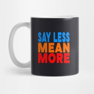 Say less mean more Mug